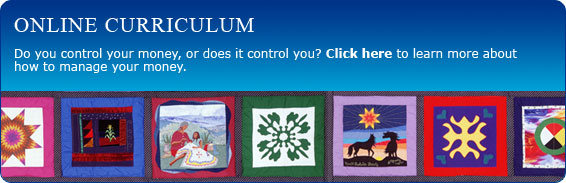 ONLINE CURRICULUM - Do you control your money, or does it control you? Click here to learn more about how to manage your money.